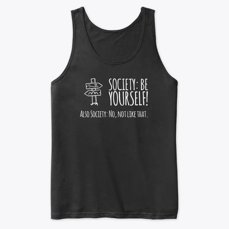 Society: Be Yourself! Not Like That!